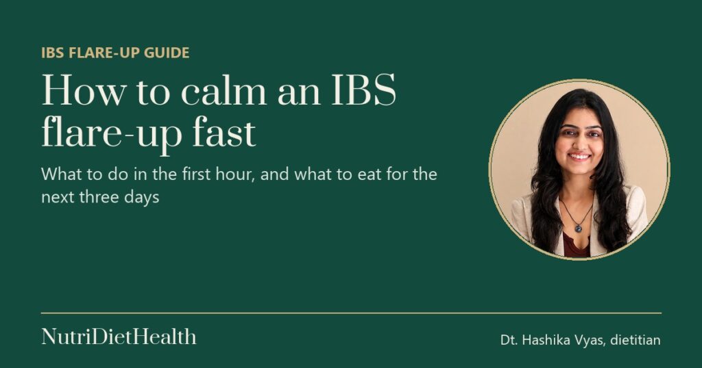 How to calm an IBS flare-up fast, a guide by Dt. Hashika Vyas, dietitian